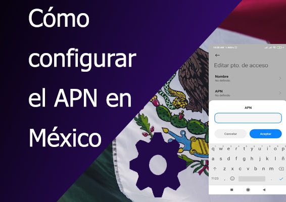 Como configurar el APN en Mexico
